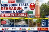 Monsoon Tests Dehradun, Schools Shut, 97 Roads Blocked