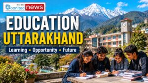 Education in Uttarakhand: From Mountain Schools to Leading Universities Education in Uttarakhand: Schools, Universities & Future